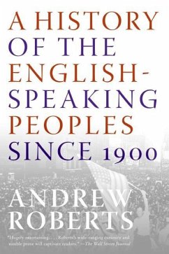 A History of the English-Speaking Peoples Since 1900 - Roberts, Andrew