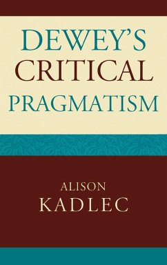 Dewey's Critical Pragmatism - Kadlec, Alison