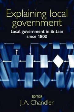 Explaining Local Government: Local Government in Britain Since 1800 - Chandler, J. A.