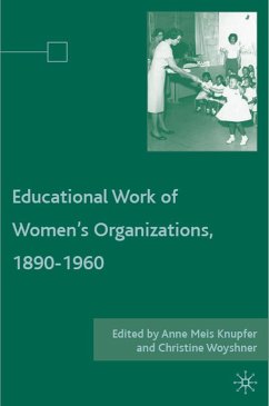 The Educational Work of Women's Organizations, 1890-1960 - Knupfer, Anne Meis / Woyshner, C.