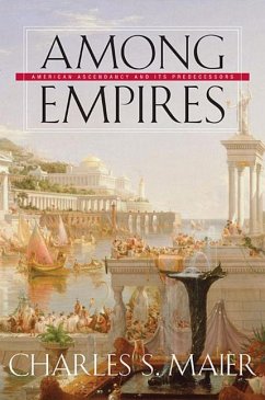 Among Empires: American Ascendancy and Its Predecessors - Maier, Charles S.