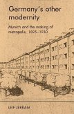 Germanys Other Modernity: Munich and the Making of Metropolis, 1895-1930