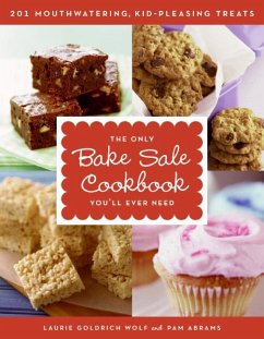 The Only Bake Sale Cookbook You'll Ever Need - Wolf, Laurie Goldrich; Abrams, Pam