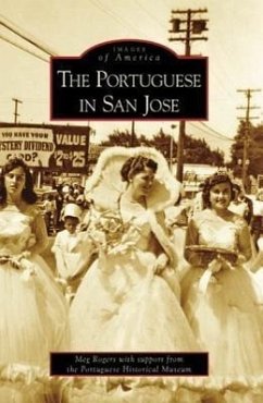 The Portuguese in San Jose - Rogers, Meg; Portuguese Historical Museum