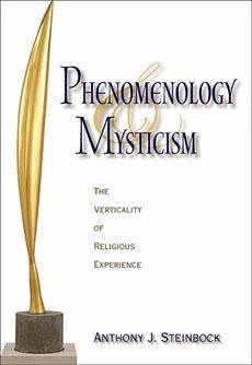 Phenomenology and Mysticism - Steinbock, Anthony J