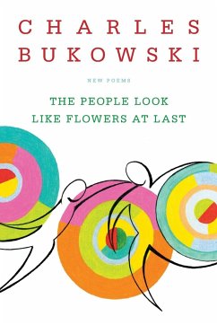 The People Look Like Flowers at Last - Bukowski, Charles