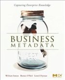 Business Metadata: Capturing Enterprise Knowledge Business Metadata: Capturing Enterprise Knowledge
