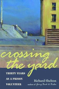 Crossing the Yard: Thirty Years as a Prison Volunteer - Shelton, Richard