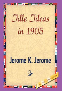 Idle Ideas in 1905 - Jerome, Jerome Klapka