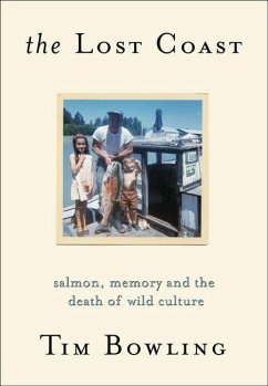The Lost Coast: Salmon, Memory and the Death of Wild Culture - Bowling, Tim