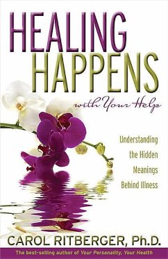 Healing Happens with Your Help: Understanding the Hidden Meanings Behind Illness - Ritberger, Carol