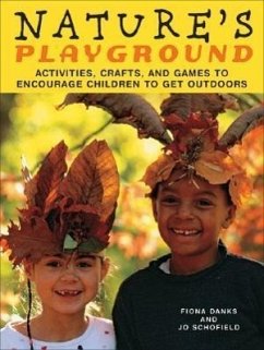 Nature's Playground: Activities, Crafts, and Games to Encourage Children to Get Outdoors - Danks, Fiona; Schofield, Jo