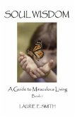 Soul Wisdom: A Guide To Miraculous Living, Book 1
