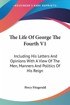 The Life Of George The Fourth V1 - Fitzgerald, Percy