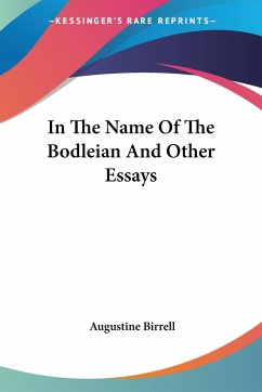 In The Name Of The Bodleian And Other Essays - Birrell, Augustine