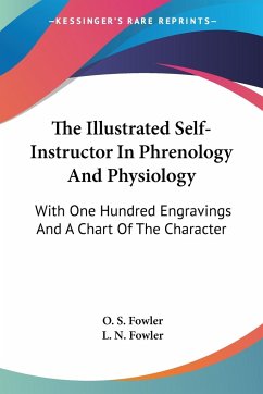 The Illustrated Self-Instructor In Phrenology And Physiology - Fowler, O. S.; Fowler, L. N.