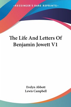 The Life And Letters Of Benjamin Jowett V1 - Abbott, Evelyn; Campbell, Lewis