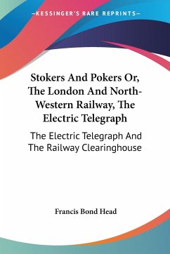 Stokers And Pokers Or, The London And North-Western Railway, The Electric Telegraph - Head, Francis Bond