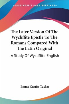 The Later Version Of The Wycliffite Epistle To The Romans Compared With The Latin Original