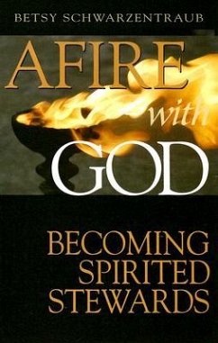Afire with God: Becoming Spirited Stewards - Schwartzentraub, Betsy