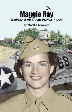Maggie Ray; World War II Air Force Pilot - Wright, Marsha J.