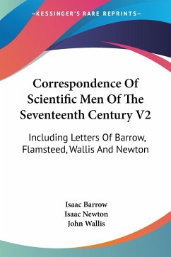 Correspondence Of Scientific Men Of The Seventeenth Century V2 - Barrow, Isaac; Newton, Isaac; Wallis, John