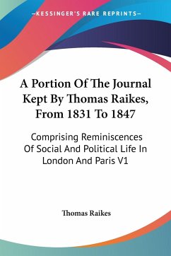 A Portion Of The Journal Kept By Thomas Raikes, From 1831 To 1847 - Raikes, Thomas