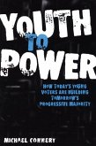 Youth to Power: How Today's Young Voters Are Building Tomorrow's Progressive Majority