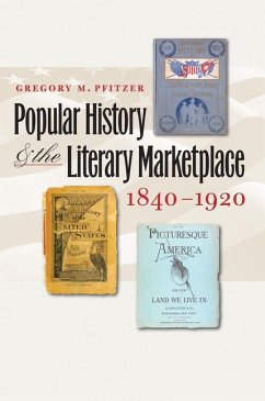 Popular History and the Literary Marketplace, 1840-1920 - Pfitzer, Gregory M.
