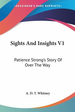 Sights And Insights V1 - Whitney, A. D. T.