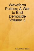 Waveform Politics; A War to End Democide Volume 3