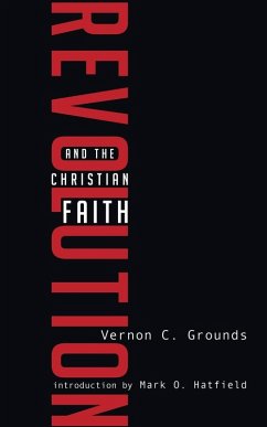 Revolution and the Christian Faith - Grounds, Vernon C.; Hatfield, Mark O.