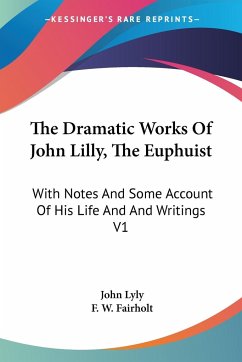 The Dramatic Works Of John Lilly, The Euphuist