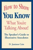How to Show You Know What You're Talking About! The Speaker's Guide to Illustrative Anecdotes
