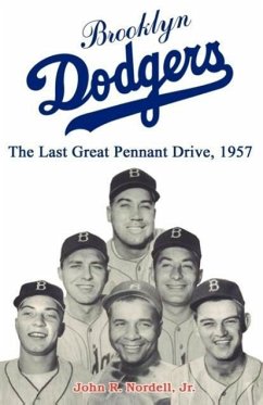 Brooklyn Dodgers the Last Great Pennant Drive, 1957 - Nordell, John R.