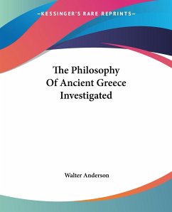 The Philosophy Of Ancient Greece Investigated - Anderson, Walter
