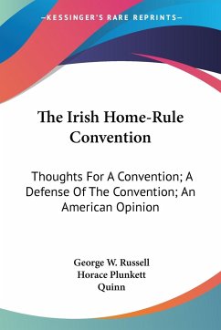 The Irish Home-Rule Convention - Russell, George W.; Plunkett, Horace; Quinn, John