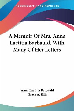 A Memoir Of Mrs. Anna Laetitia Barbauld, With Many Of Her Letters - Barbauld, Anna Laetitia; Ellis, Grace A.