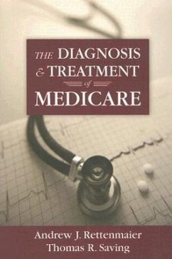 The Diagnosis and Treatment of Medicare - Rettenmaier, Andrew J.; Saving, Thomas R.