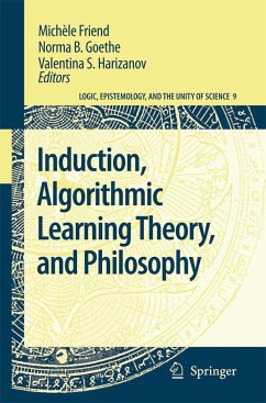 Induction, Algorithmic Learning Theory, and Philosophy - Friend, Michèle / Goethe, Norma B. / Harizanov, Valentina S. (eds.)