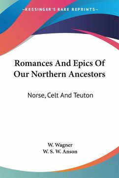 Romances And Epics Of Our Northern Ancestors - Wagner, W.