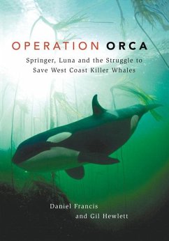 Operation Orca: Springer, Luna and the Struggle to Save West Coast Killer Whales - Francis, Daniel; Hewlett, Gill