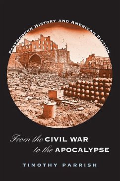 From the Civil War to the Apocalypse: Postmodern History and American Fiction - Parrish, Timothy