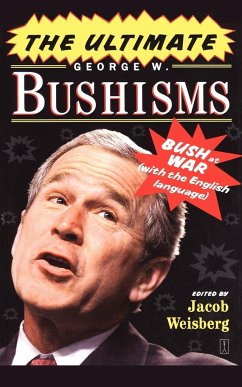 The Ultimate George W. Bushisms - Weisberg, Jacob