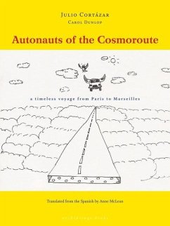 Autonauts of the Cosmoroute: A Timeless Voyage from Paris to Marseilles - Cortázar, Julio; Dunlop, Carol