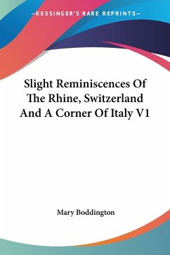 Slight Reminiscences Of The Rhine, Switzerland And A Corner Of Italy V1 - Boddington, Mary