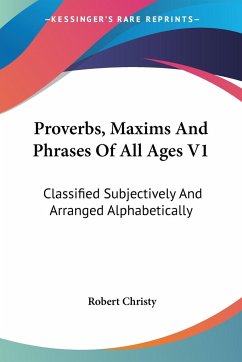 Proverbs, Maxims And Phrases Of All Ages V1