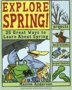 Explore Spring!: 25 Great Ways to Learn about Spring - Berkenkamp, Lauri