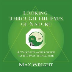 Looking Through The Eyes Of Nature; A T'ai Chi Player's Guide To The Way Things Are - Wright, Max