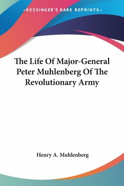 The Life Of Major-General Peter Muhlenberg Of The Revolutionary Army